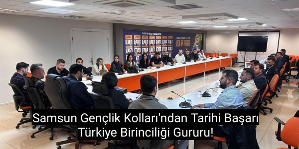 Samsun Gençlik Kolları'ndan Tarihi Başarı: Türkiye Birinciliği Gururu!